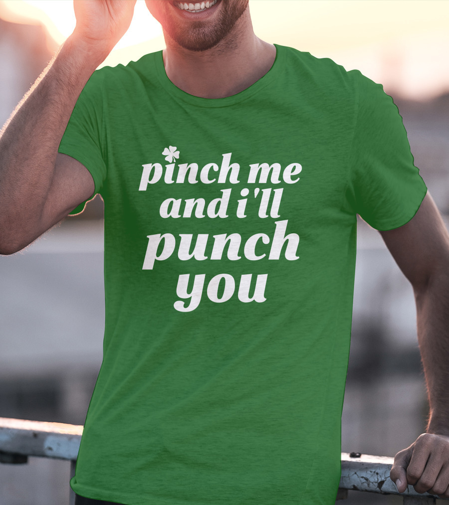 Holy Elle St. Patty's Pinch Me And I'll Punch You Shamrock T-Shirt
