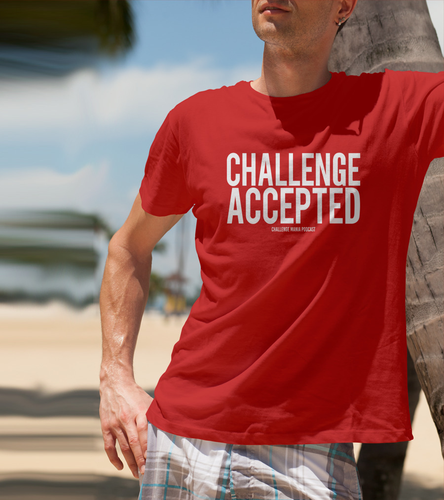Challenge Mania Shop Podcast Scott Yager Challenge Accepted T-Shirt