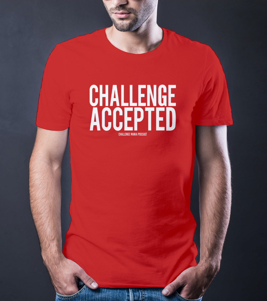 Challenge Mania Shop Podcast Scott Yager Challenge Accepted T-Shirt