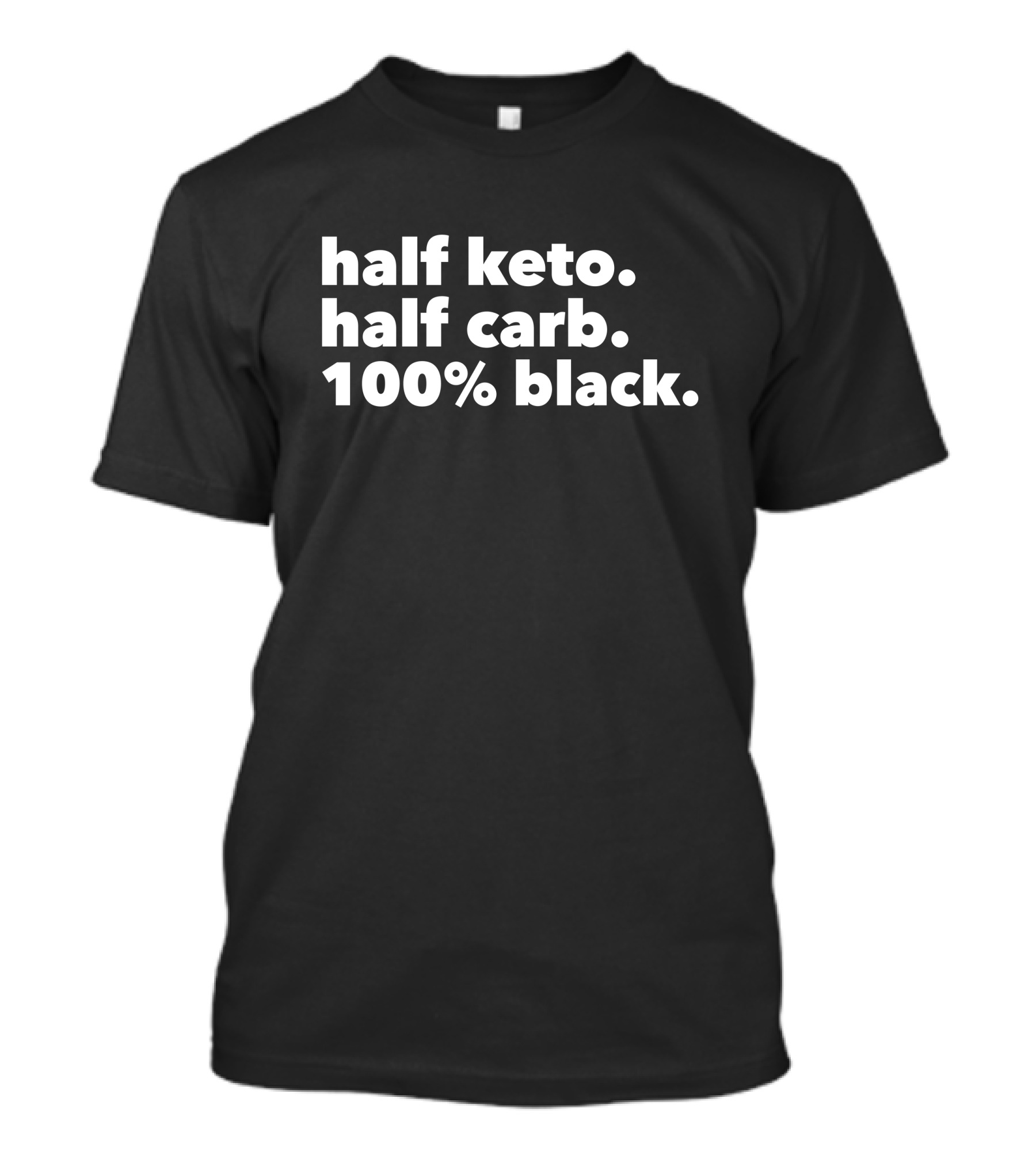 Half Keto Half Carb 100% Black Darius Cooks Shop T-Shirt
