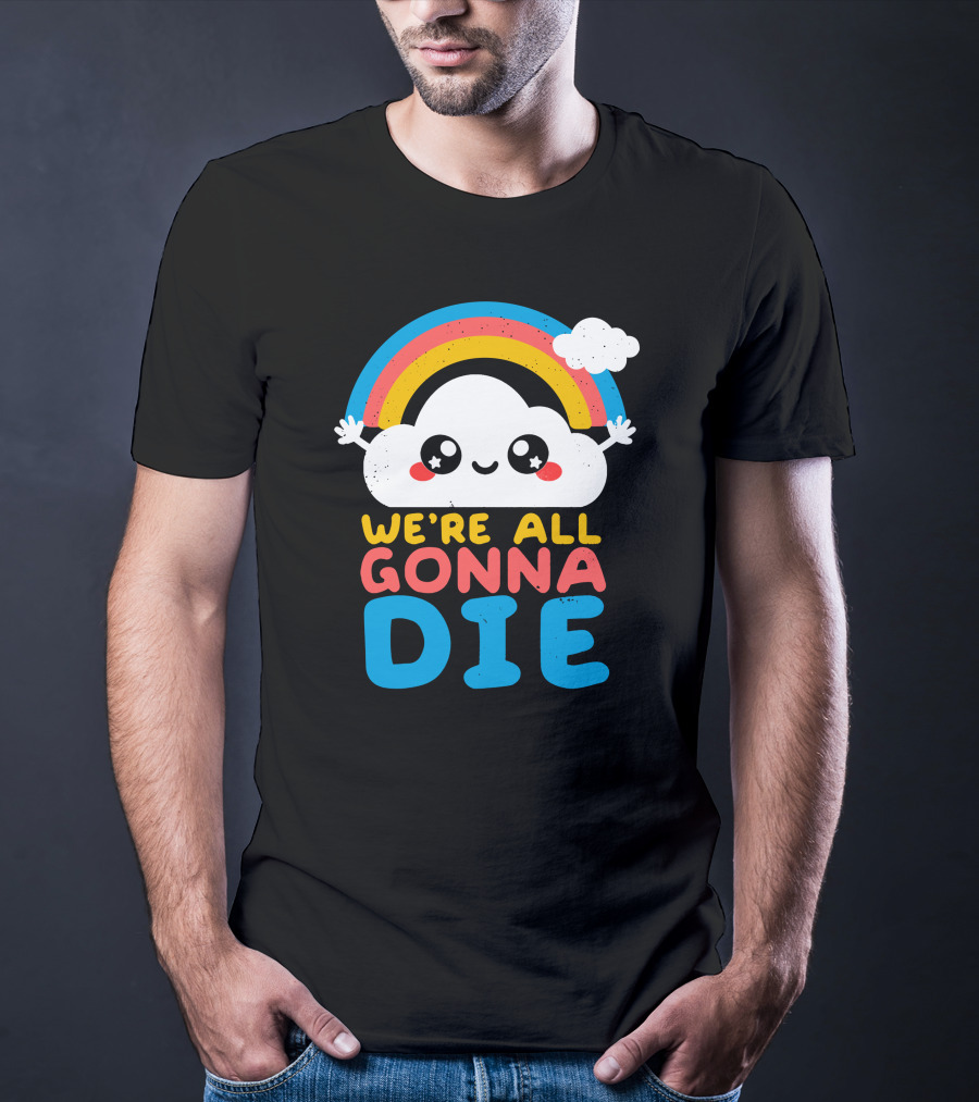 Qwertee Shop Cute Cloud We're All Gonna Die By Nemi Makeit Séverine Erhel Rainbow T-Shirt