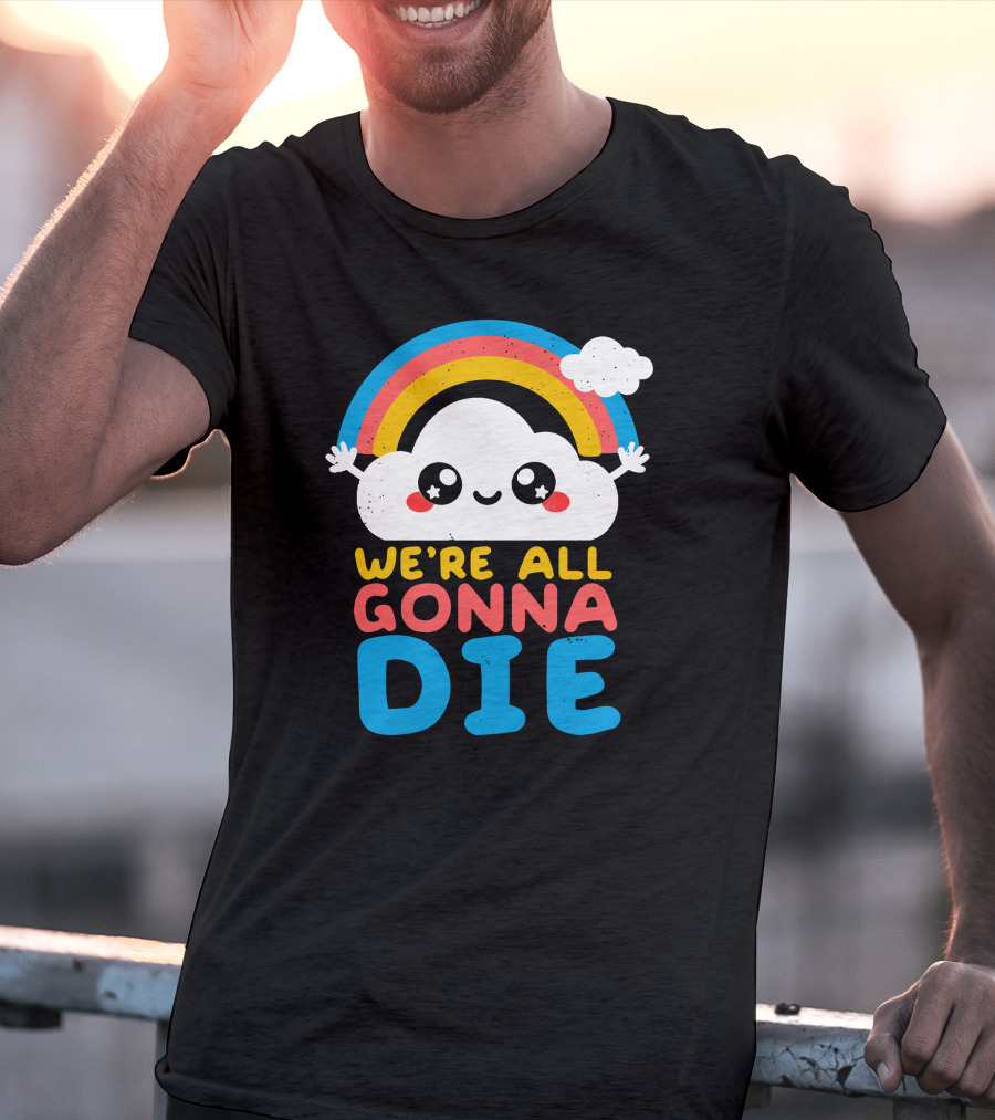 Qwertee Shop Cute Cloud We're All Gonna Die By Nemi Makeit Séverine Erhel Rainbow T-Shirt
