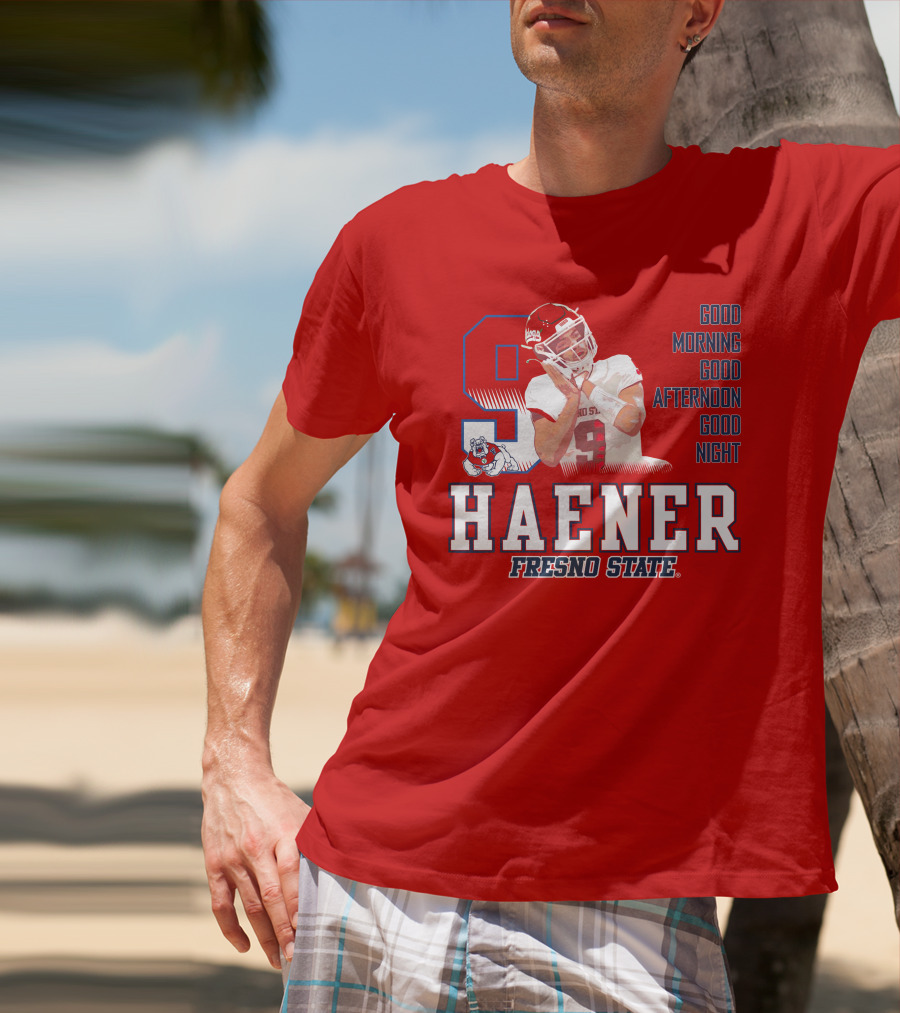 Haener Fresno State Good Morning Good Afternoon Good Night T-Shirt