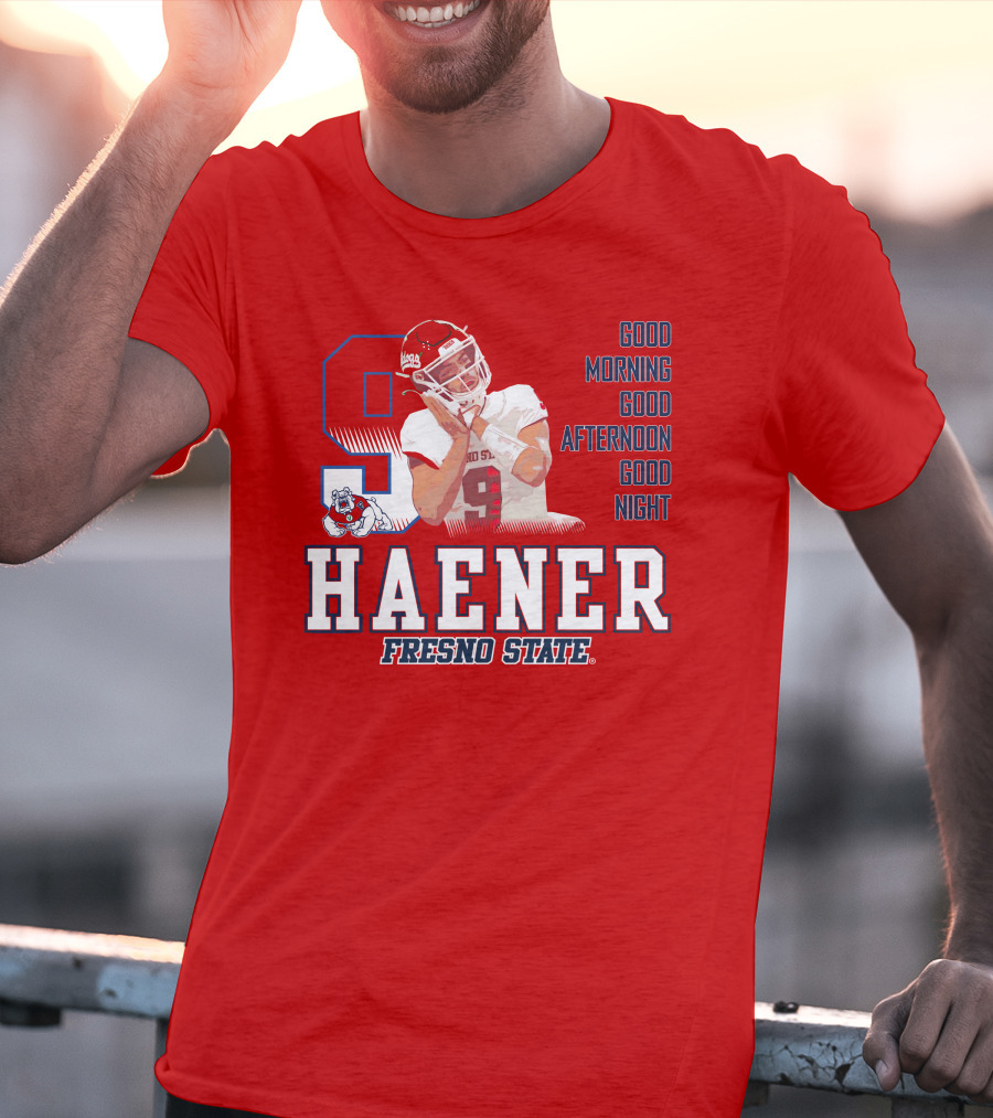 Haener Fresno State Good Morning Good Afternoon Good Night T-Shirt