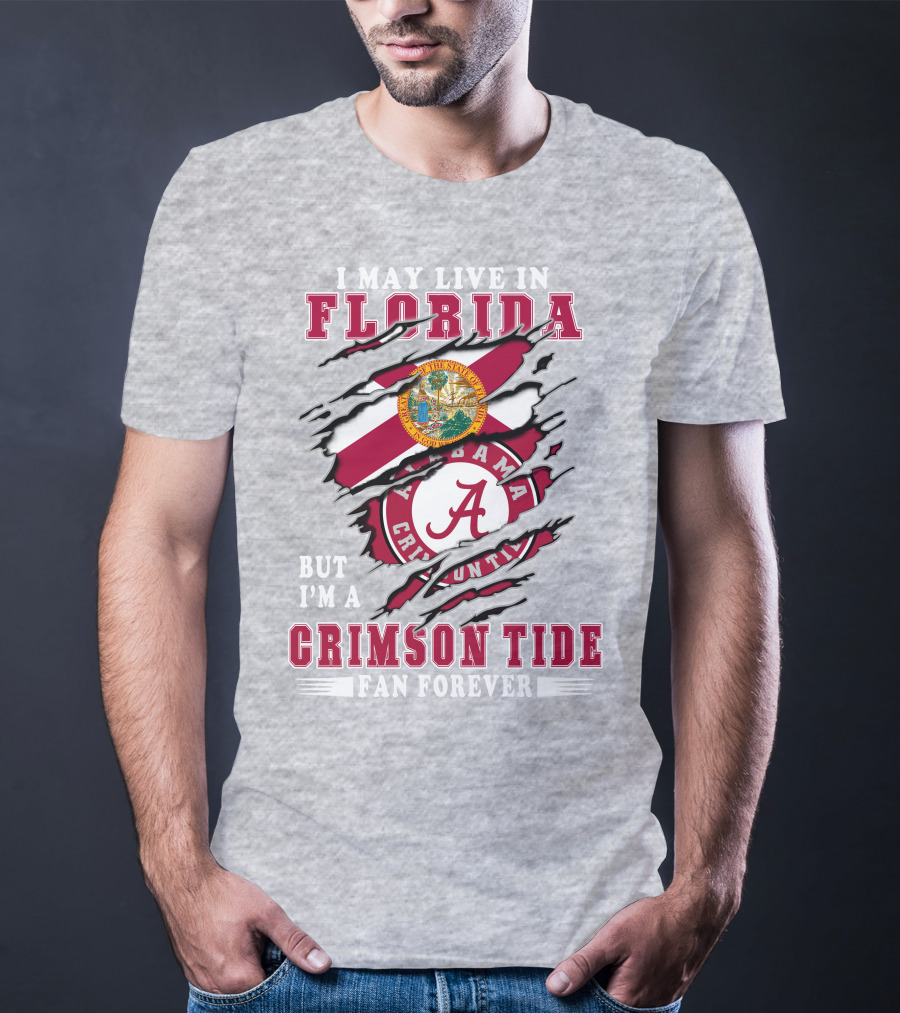 I May Live In Florida But I'm A Crimson Tide Fan Forever Alabama Crimson Tide T-Shirt