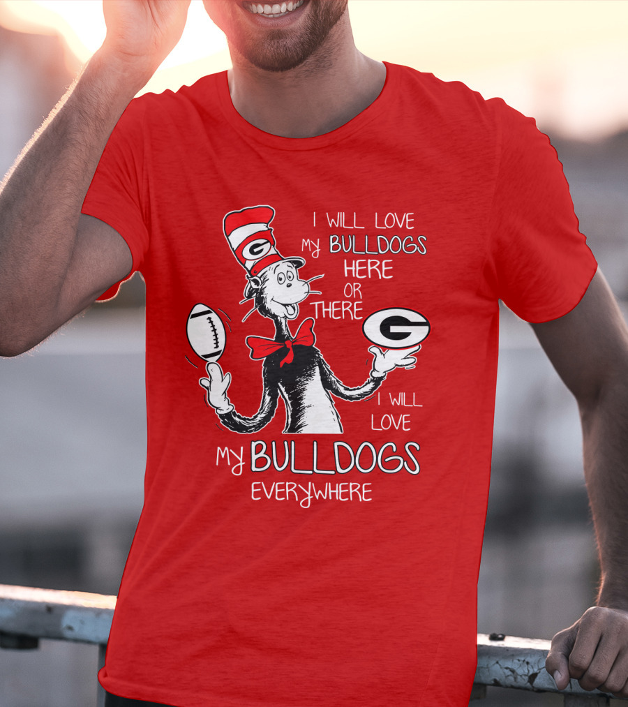 I Will Love My Bulldogs Here Or There Everywhere T-Shirt