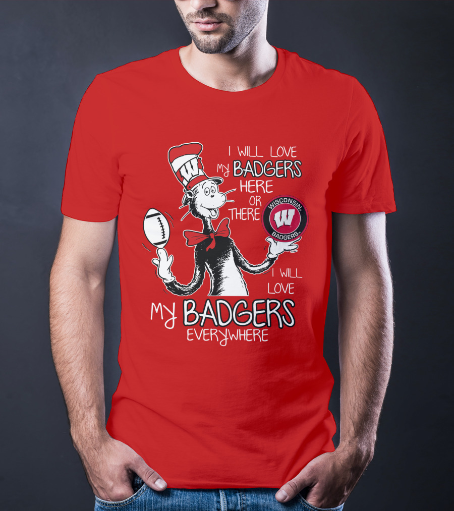 I Will Love My Badgers Here Or There Wisconsin Badgers Everywhere T-Shirt