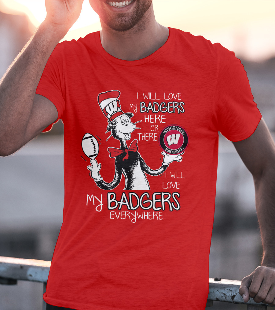 I Will Love My Badgers Here Or There Wisconsin Badgers Everywhere T-Shirt