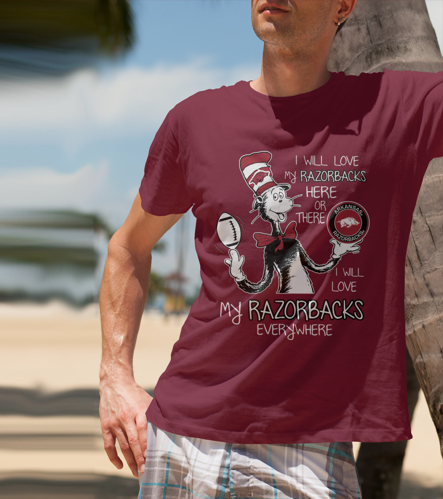 Arkansas Razorbacks I Will Love My Razorbacks Here Or There Everywhere T-Shirt