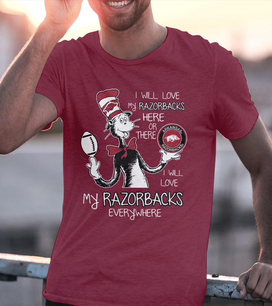 Arkansas Razorbacks I Will Love My Razorbacks Here Or There Everywhere T-Shirt