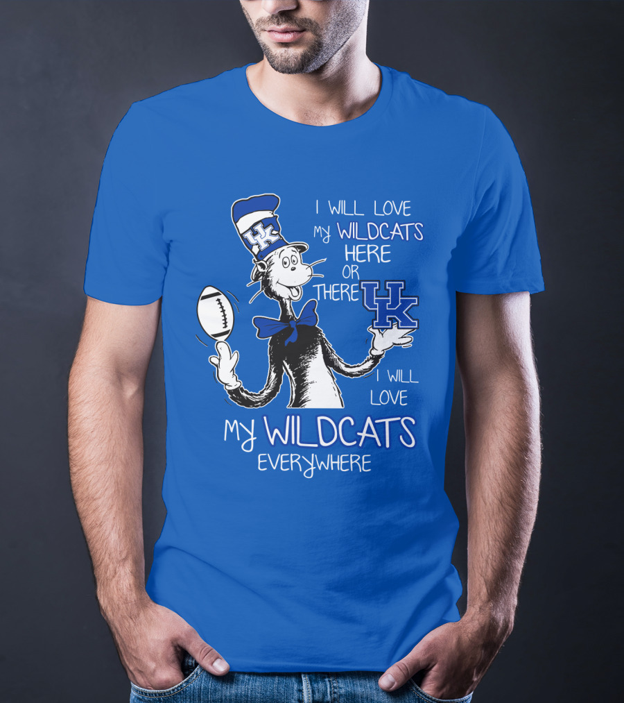 I Will Love My Wildcats Here Or There Kentucky Wildcats Everywhere T-Shirt