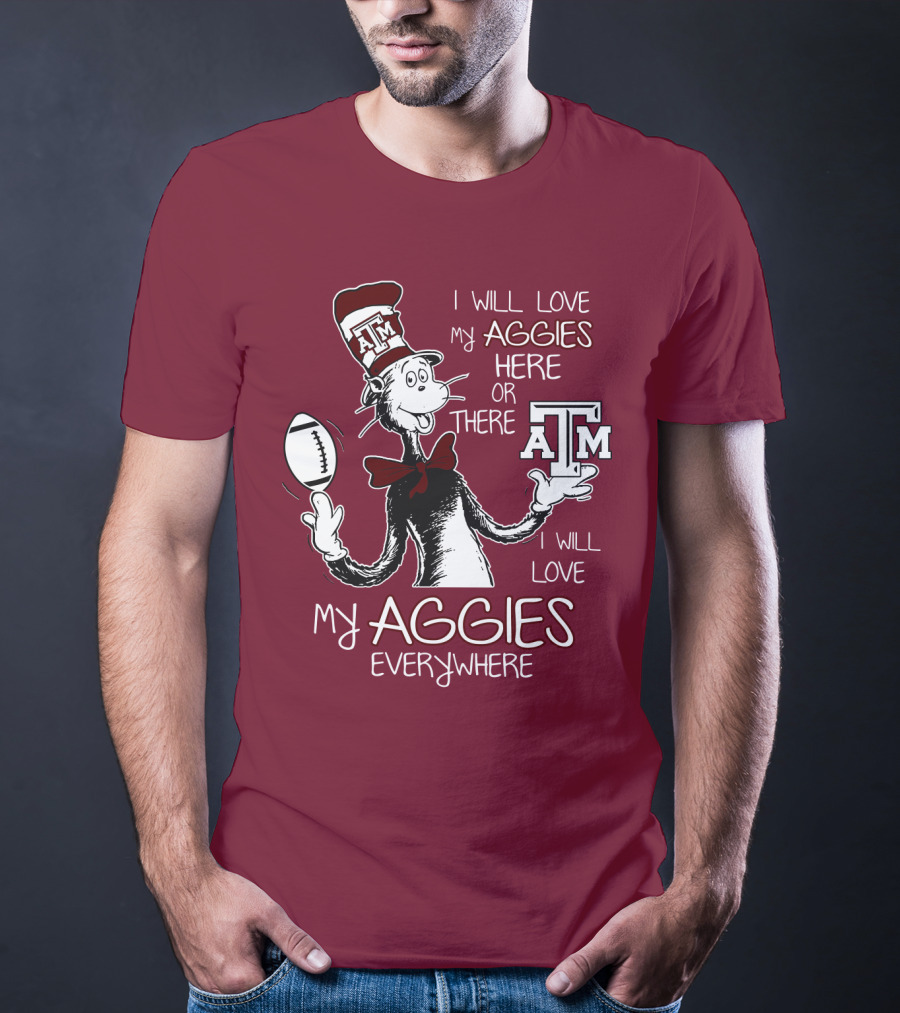 I Will Love My Aggies Here Or There I Will Love My Aggies Everywhere T-Shirt