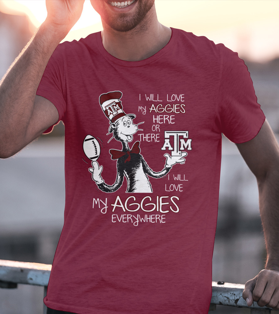 I Will Love My Aggies Here Or There I Will Love My Aggies Everywhere T-Shirt