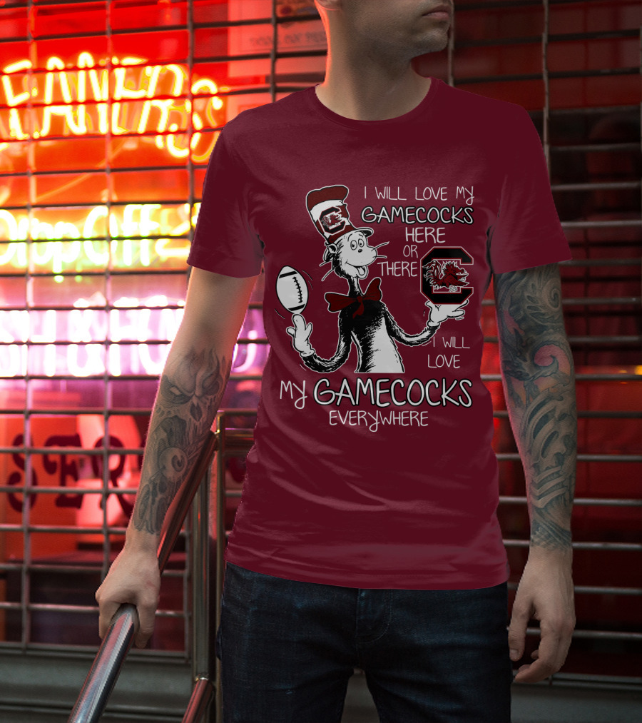 I Will Love My Gamecocks Here Or There Everywhere T-Shirt