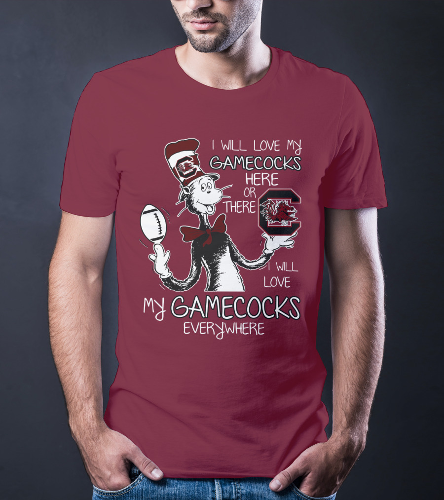 I Will Love My Gamecocks Here Or There Everywhere T-Shirt
