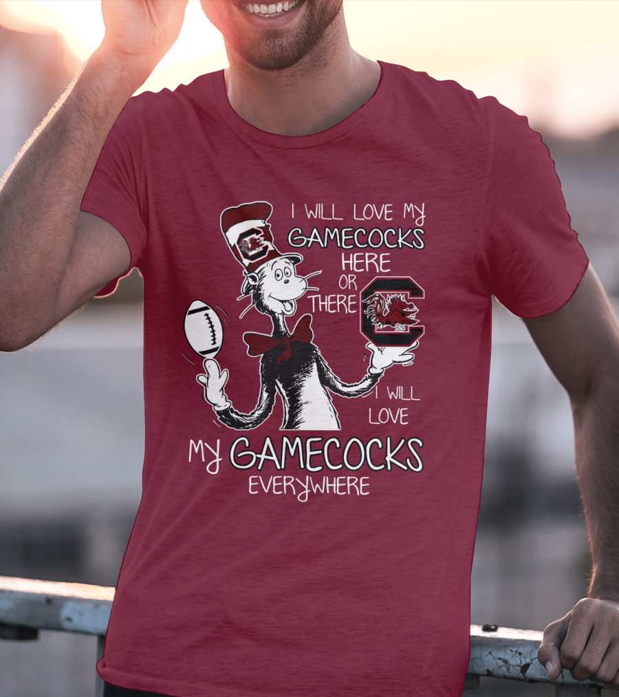 I Will Love My Gamecocks Here Or There Everywhere T-Shirt