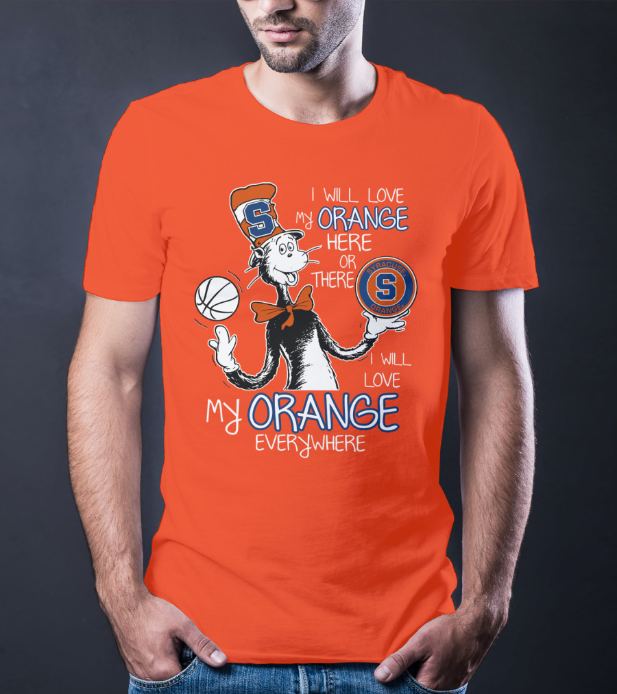 Syracuse Orange I Will Love My Orange Here Or There Everywhere T-Shirt