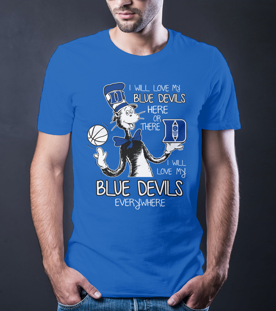 I Will Love My Blue Devils Here Or There I Will Love My Blue Devils Everywhere T-Shirt