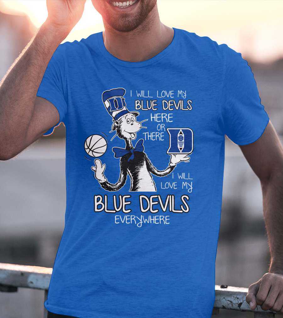 I Will Love My Blue Devils Here Or There I Will Love My Blue Devils Everywhere T-Shirt