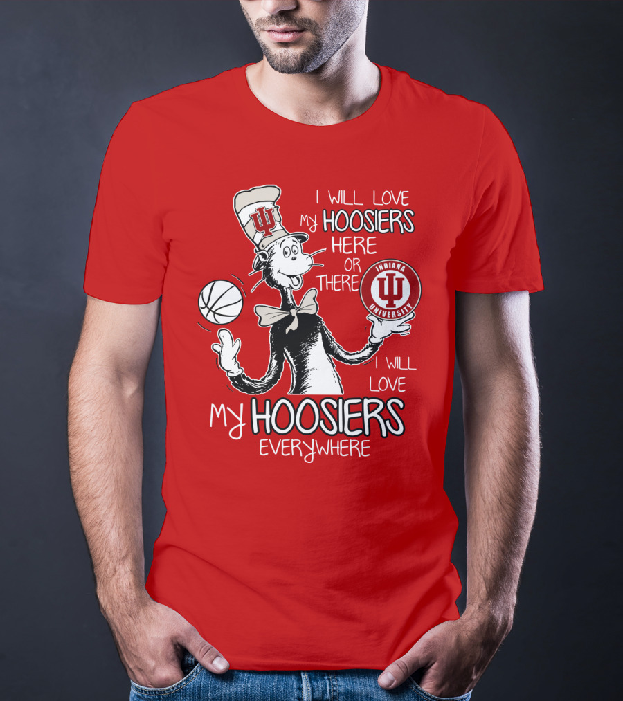 I Will Love My Hoosiers Indiana University Here Or There Everywhere T-Shirt