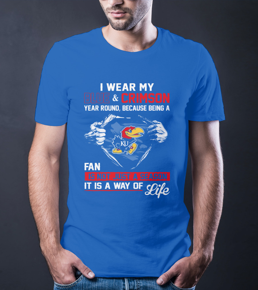 I Wear My Blue & Crimson Year Round Because Being A Ku Fan Is Not Just A Season It Is A Way Of Life T-Shirt