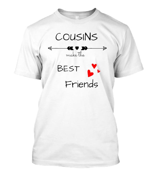 COUSINS Make The BEST Friends T-Shirt
