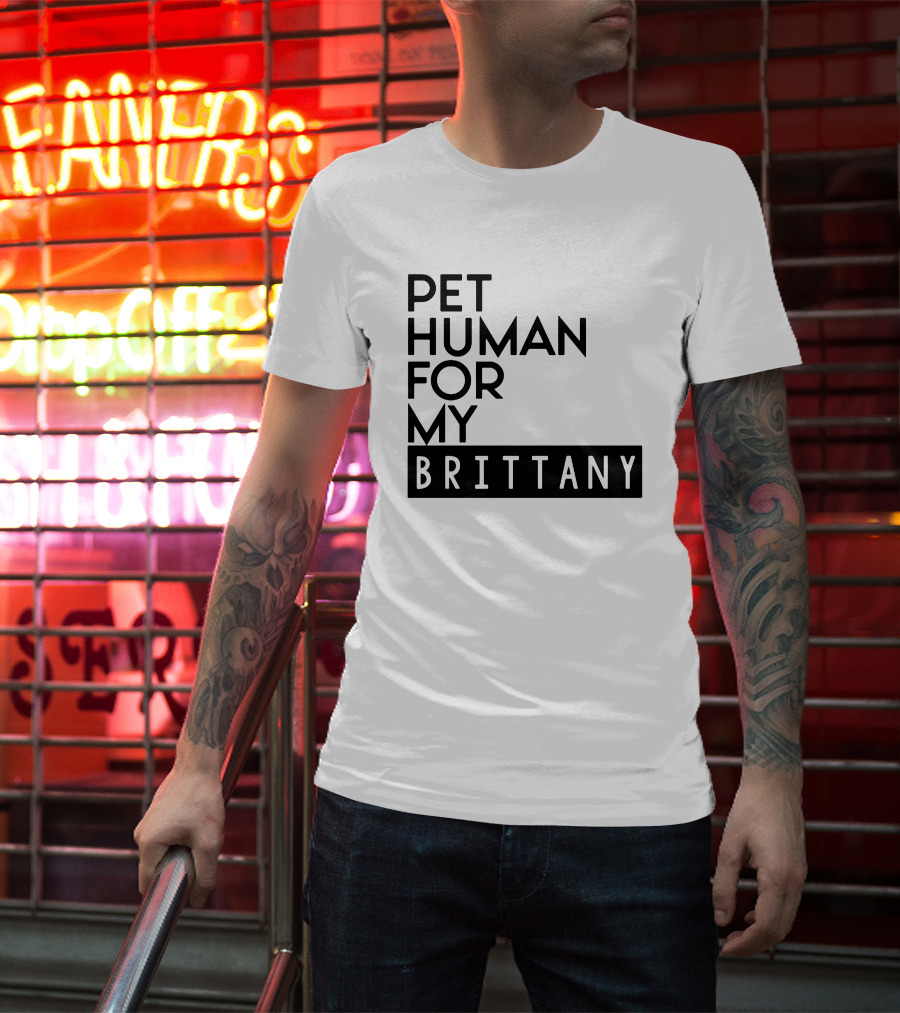 Pet Human For My Brittany T-Shirt