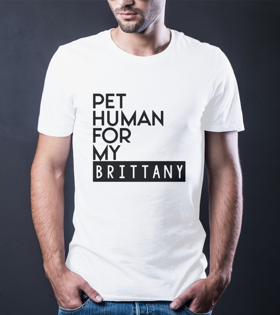Pet Human For My Brittany T-Shirt