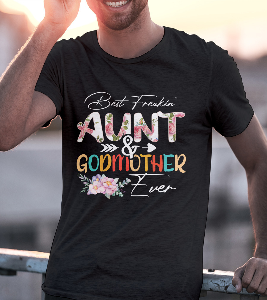 Best Freakin' Aunt And Godmother Ever T-Shirt