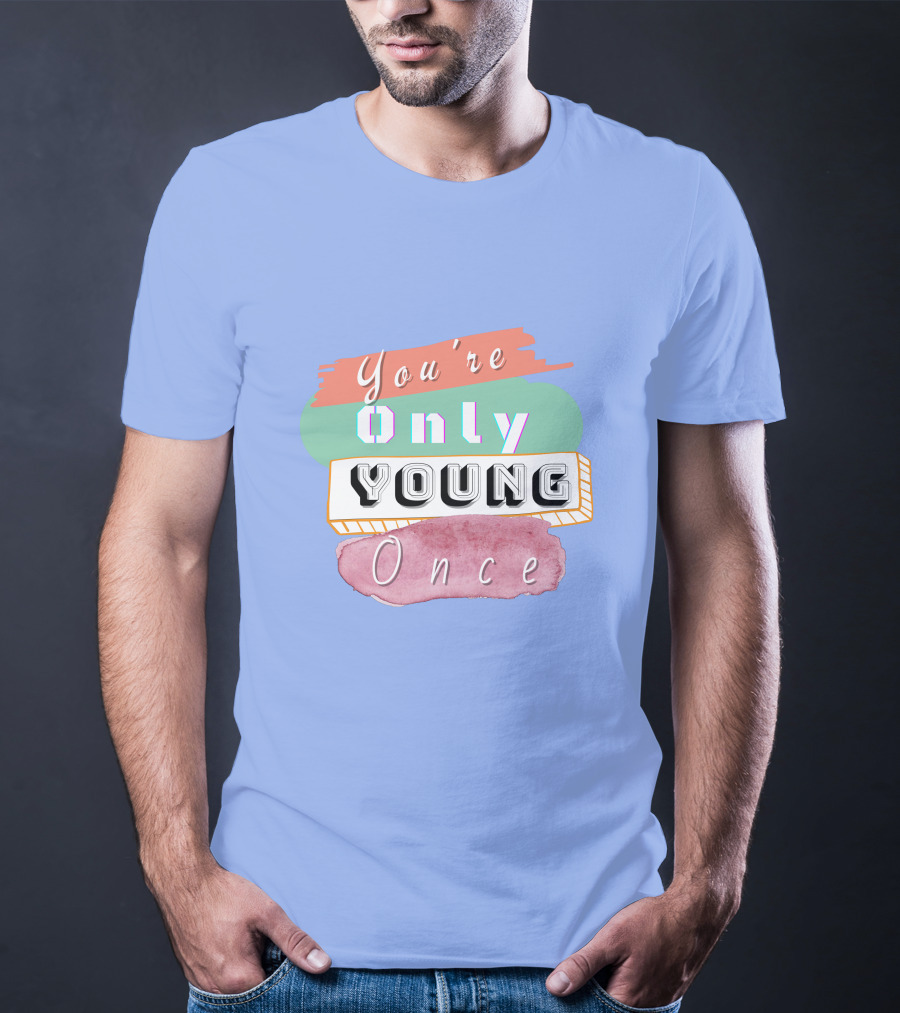 You're Only Young Once T-Shirt