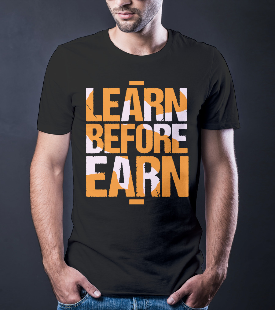 LEARN Before EARN T-Shirt