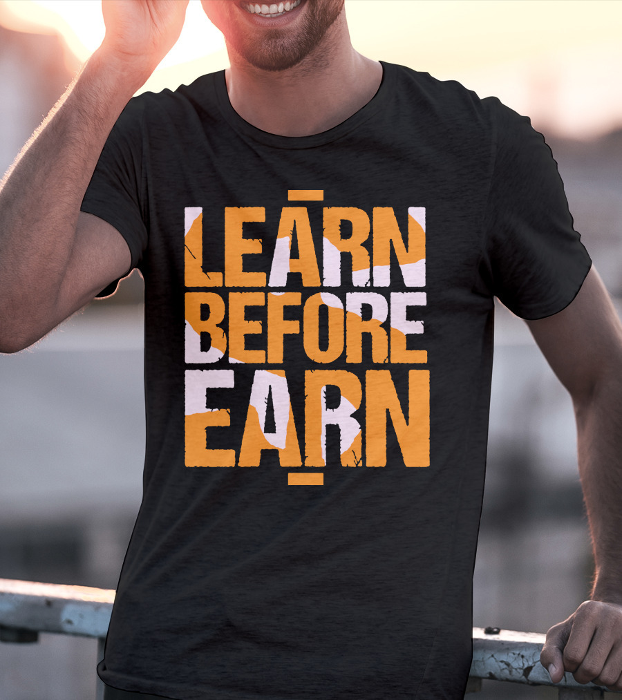 LEARN Before EARN T-Shirt