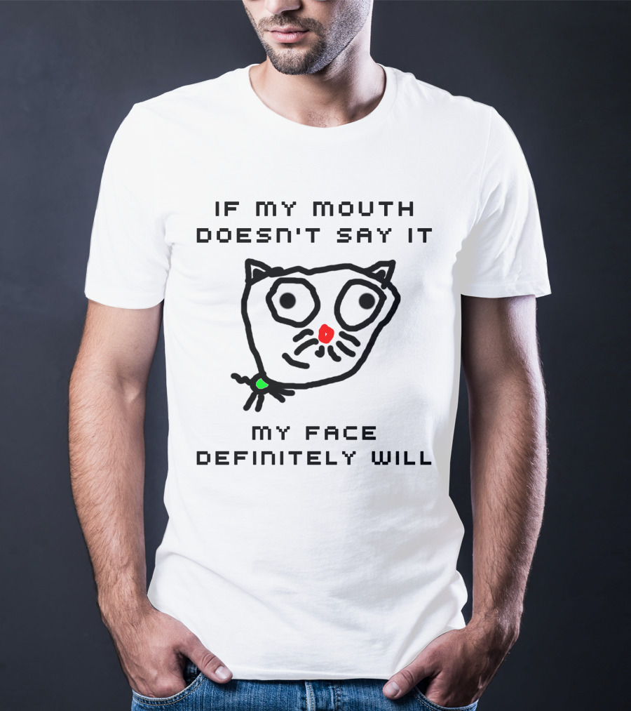 If My Mouth Doesn't Say It My Face Definitely Will Cat Drawing T-Shirt
