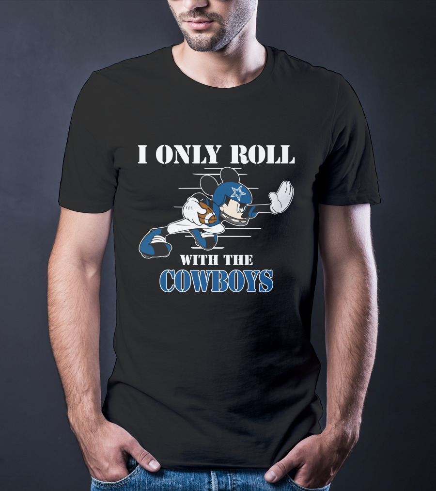 I Only Roll With The Dallas Cowboys Mickey T-Shirt