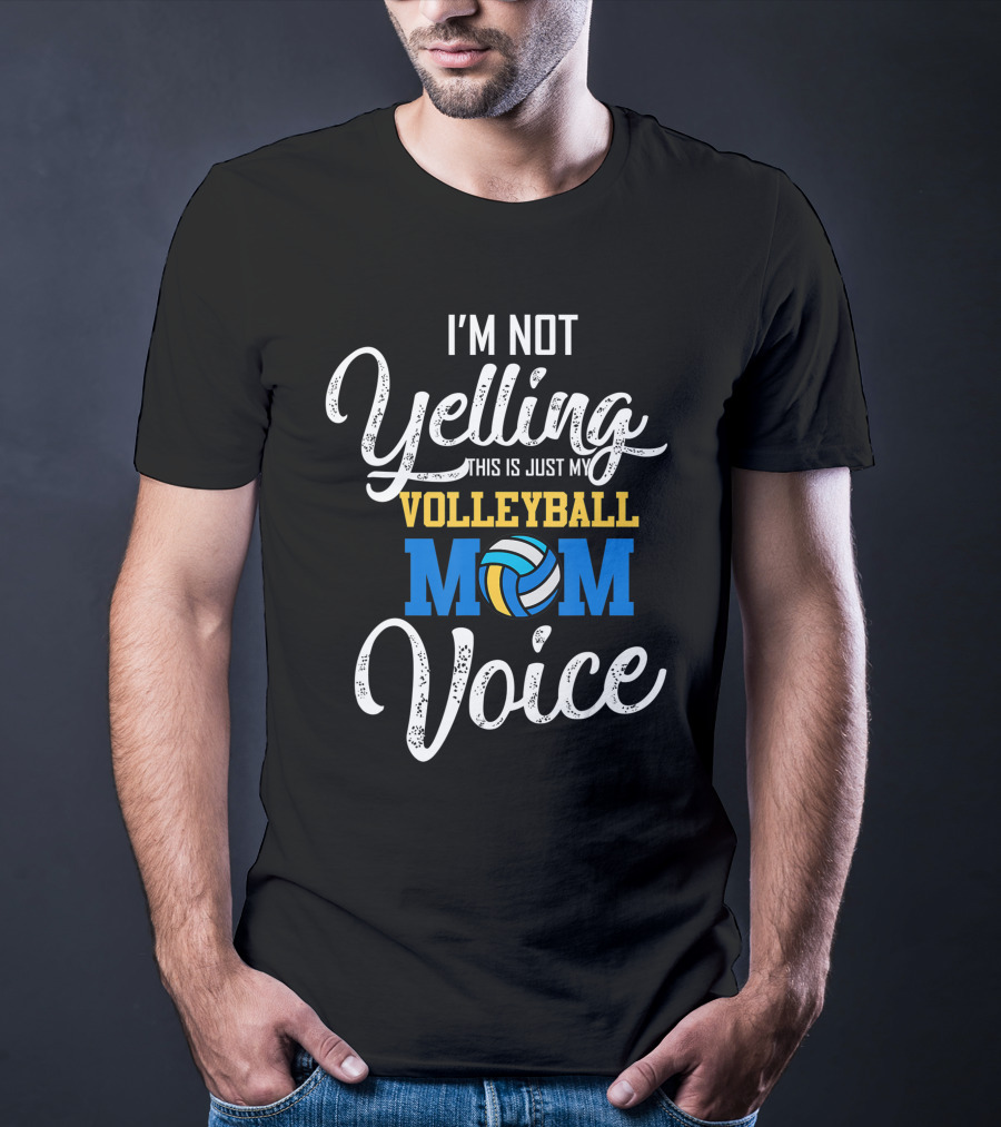 I'm Not Yelling This Is Just My Volleyball Mom Voice T-Shirt