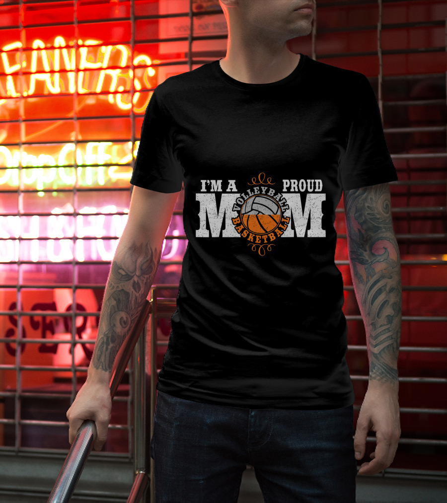 I'm A Proud Volleyball Basketball Mom T-Shirt