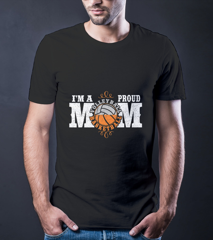 I'm A Proud Volleyball Basketball Mom T-Shirt