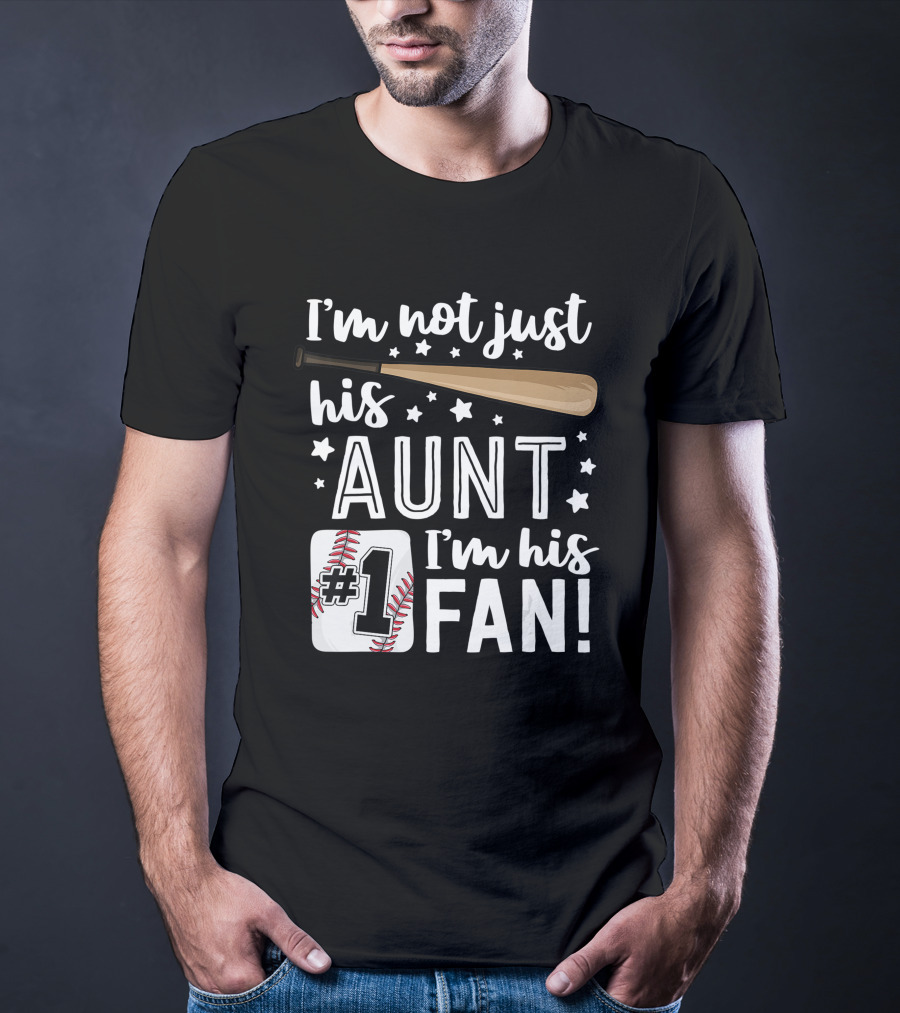 I'm Not Just His Aunt I'm His #1 Fan Baseball Auntie T-Shirt