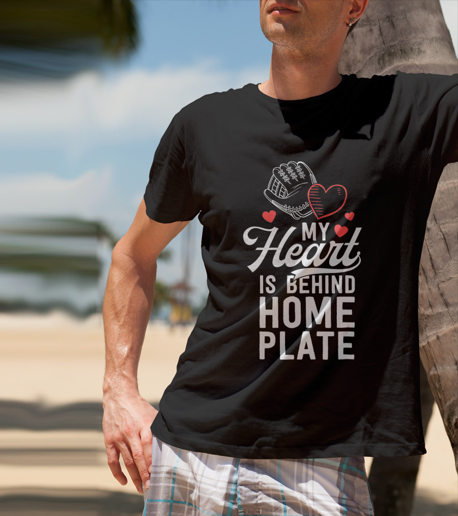 My Heart Is Behind Home Plate Catcher Baseball Mom T-Shirt