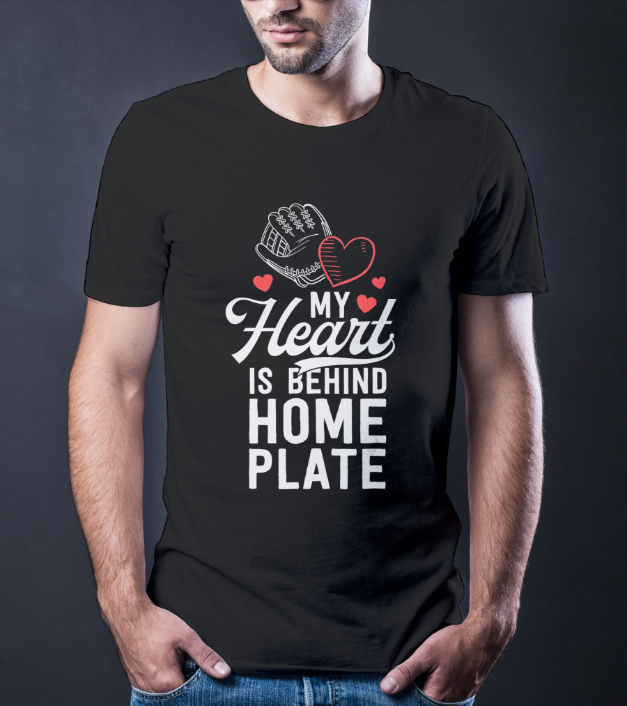 My Heart Is Behind Home Plate Catcher Baseball Mom T-Shirt