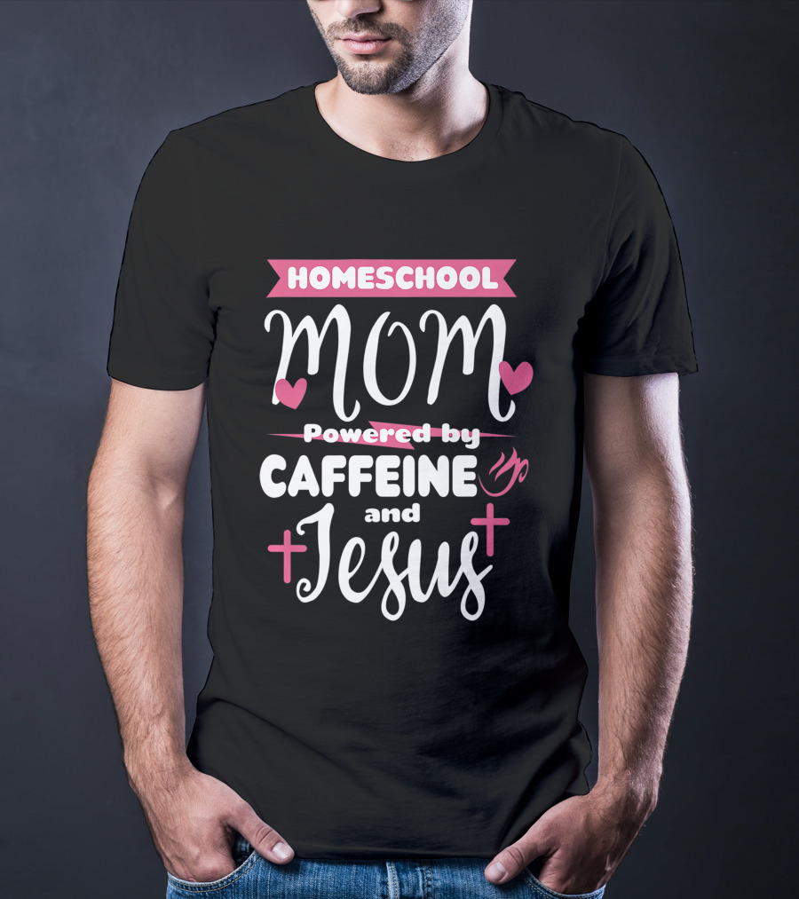 Homeschool Mom Powered By Caffeine And Jesus T-Shirt
