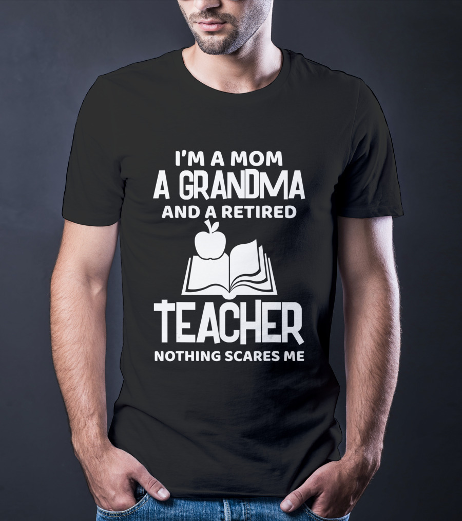 I'm A Mom A Grandma And A Retired Teacher Nothing Scares Me Apple Book T-Shirt