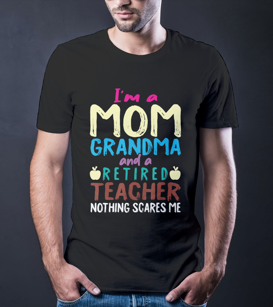 I'm A Mom Grandma And A Retired Teacher Nothing Scares Me Apples T-Shirt