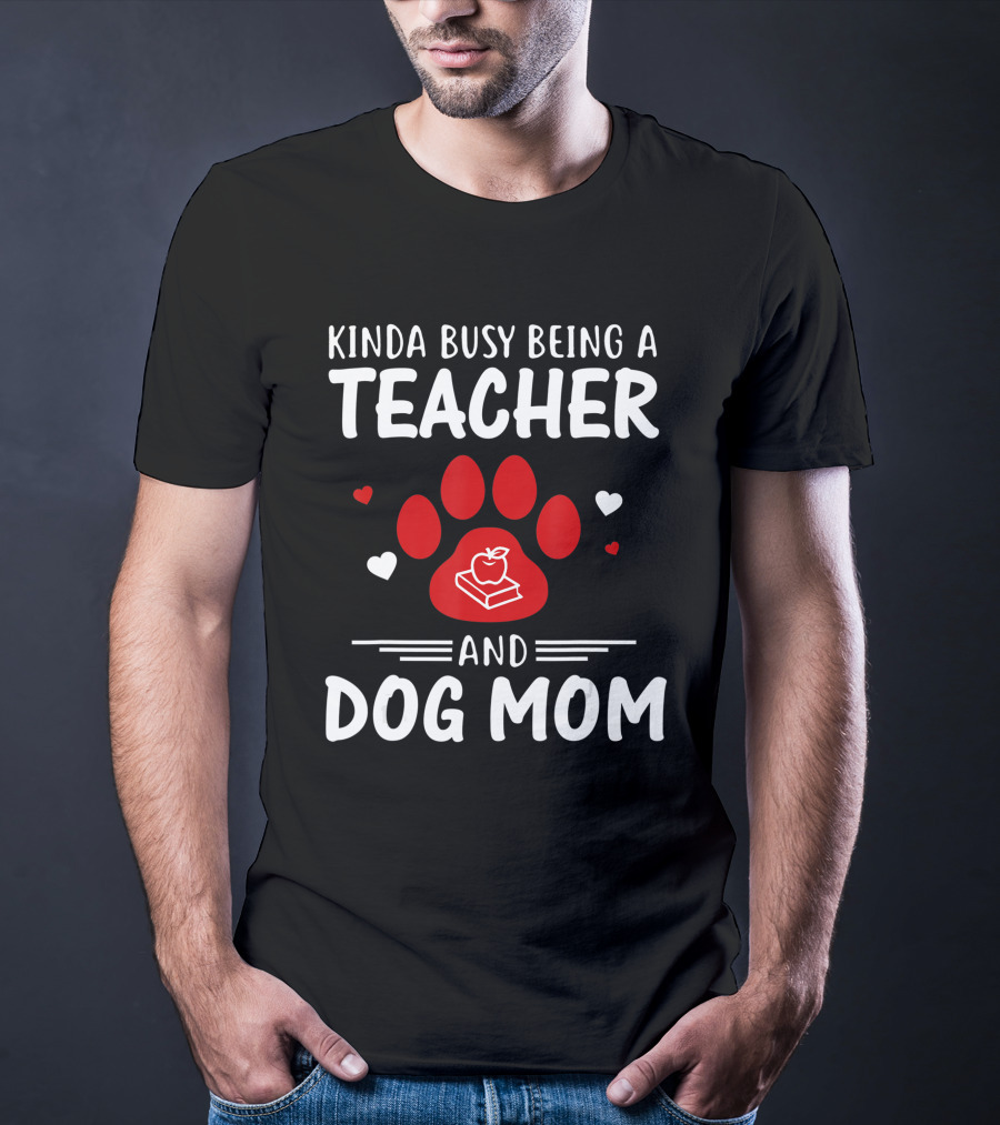 Kinda Busy Being A Teacher And Dog Mom With Paw And Apple Book T-Shirt