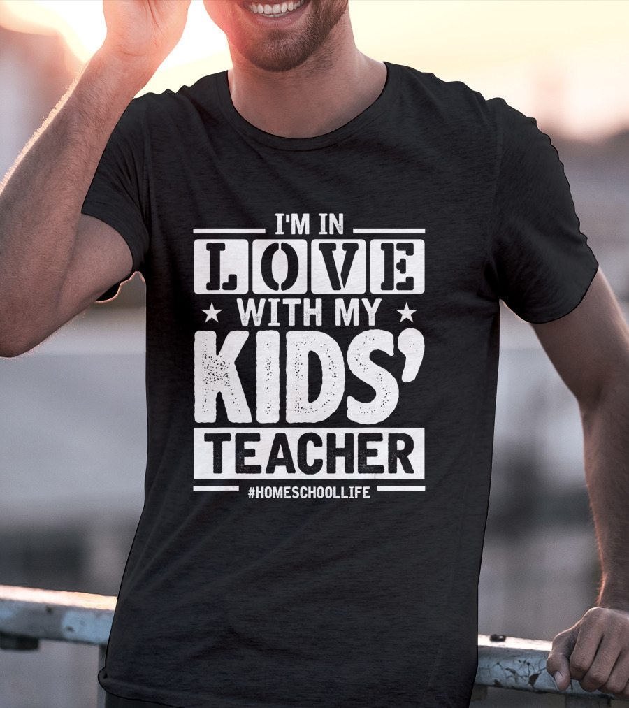 I'm In Love With My Kids' Teacher #HomeschoolLife T-Shirt