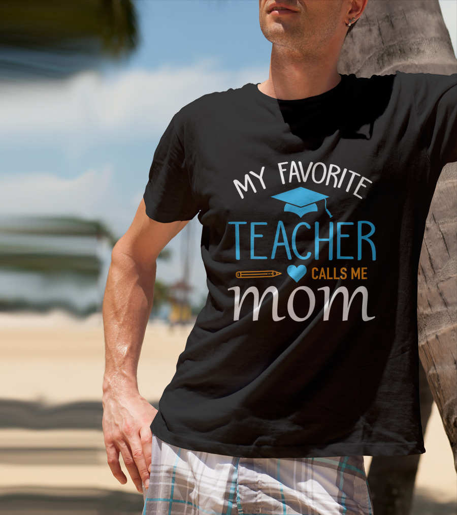 My Favorite Teacher Calls Me Mom With Graduation Cap And Heart T-Shirt