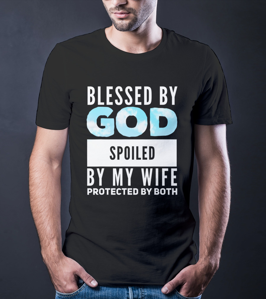 Blessed By God Spoiled By My Wife Protected By Both Clouds T-Shirt