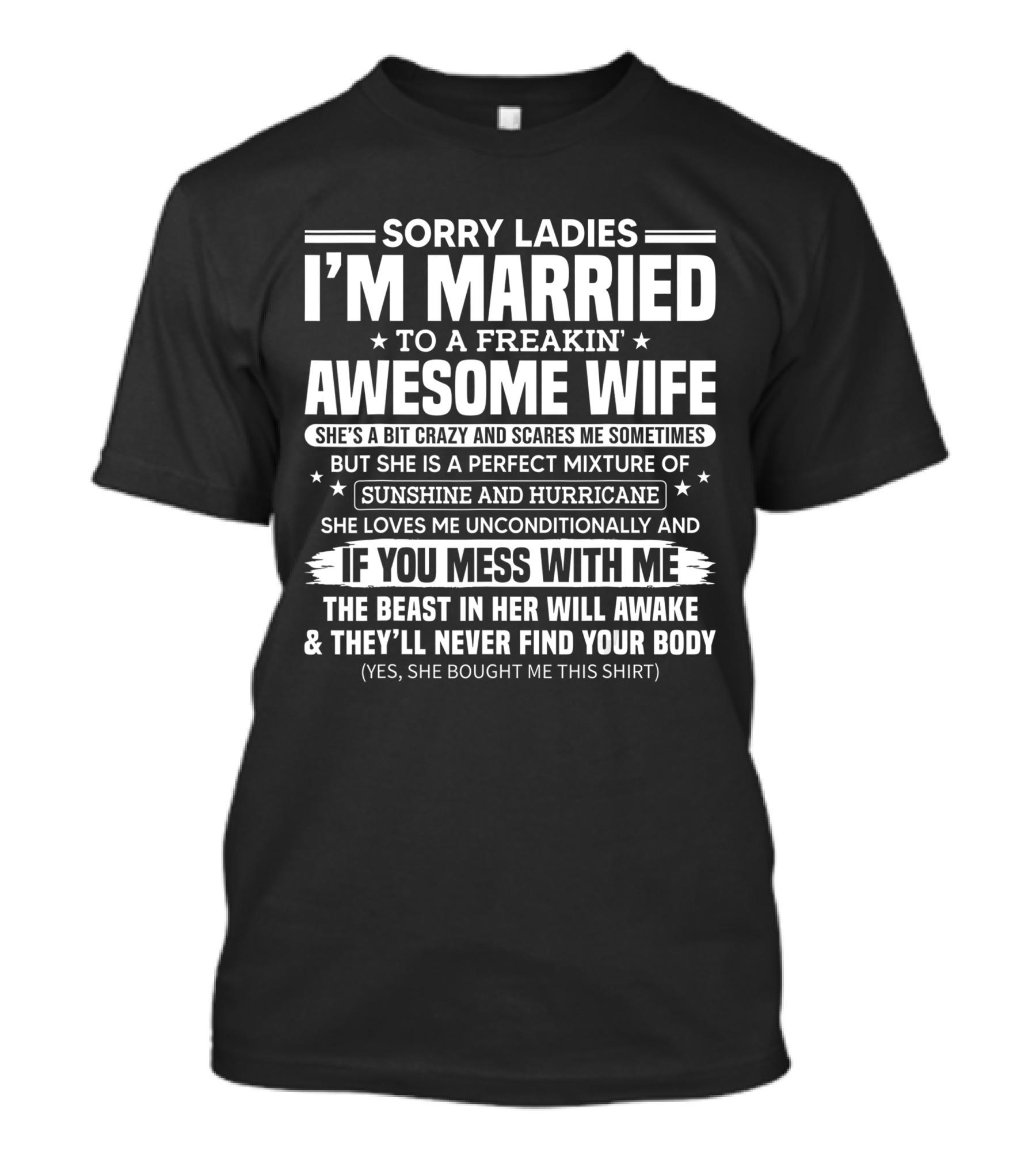 Sorry Ladies I'm Married To A Freakin Awesome Wife Sunshine And Hurricane If You Mess With Me She Bought Me This T-Shirt
