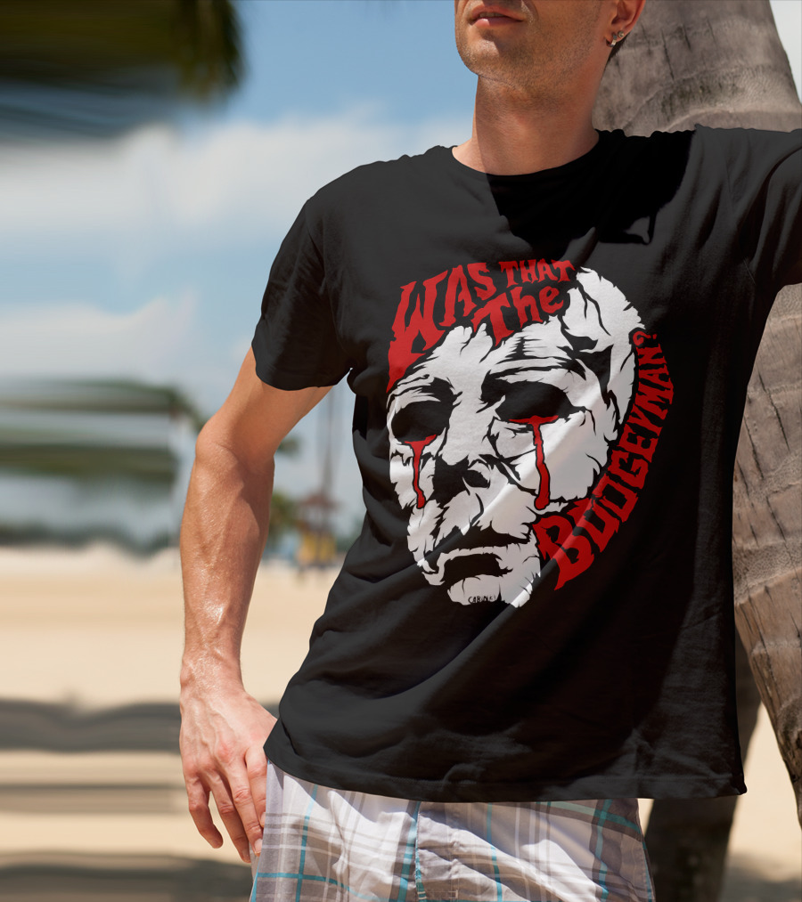 Was That The Boogeyman Michael Myers Mask T-Shirt