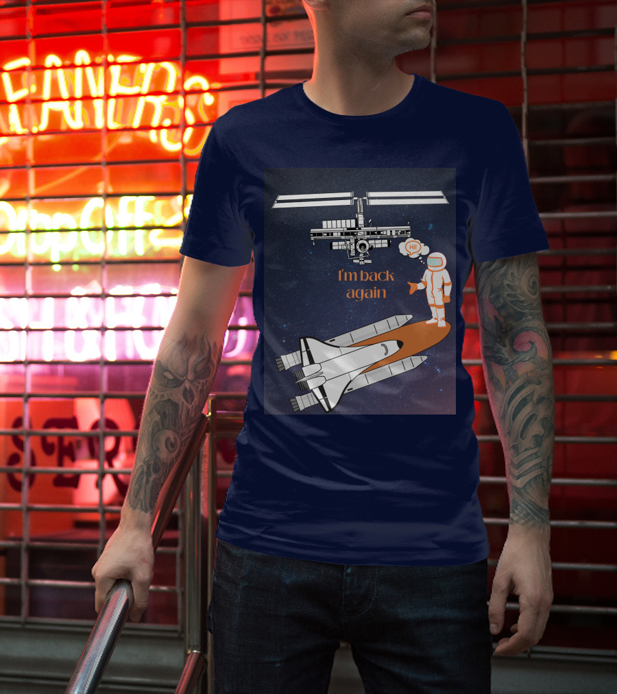 I'm Back Again Spaceship Astronaut Hi Space Station T-Shirt
